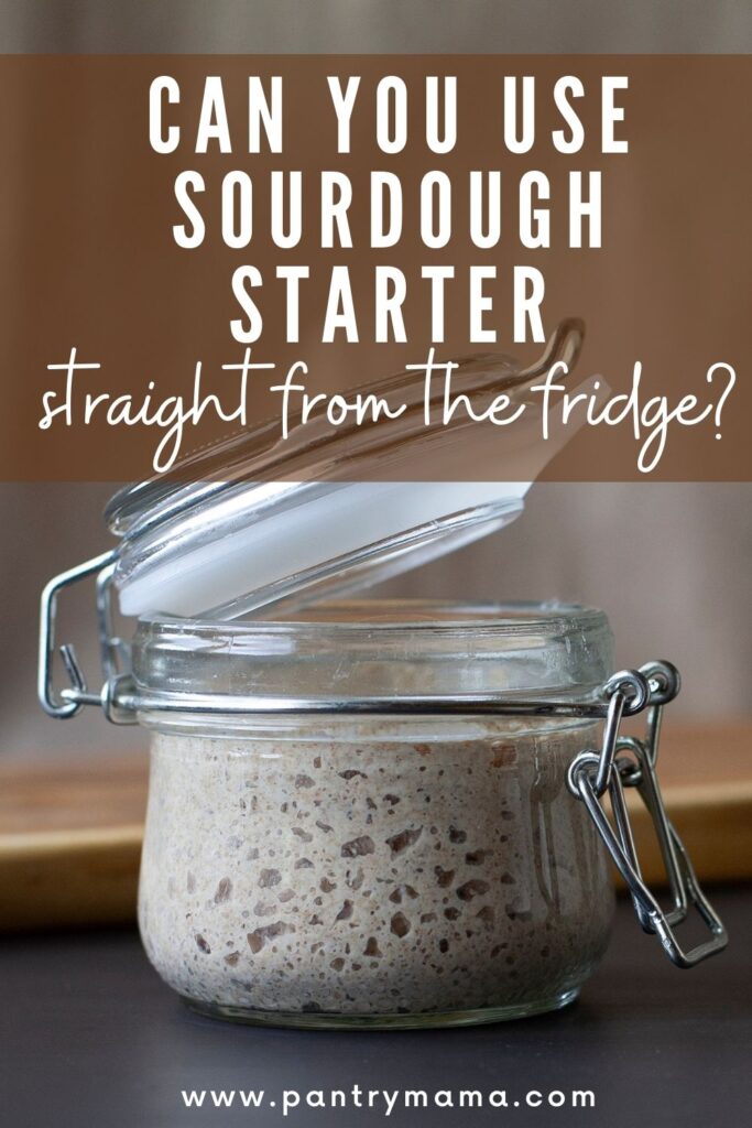 https://www.pantrymama.com/wp-content/uploads/2021/08/CAN-YOU-USE-SOURDOUGH-STARTER-STRAIGHT-FROM-FRIDGE-2-683x1024.jpg