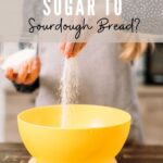 ADDING SUGAR TO SOURODUGH BREAD - PINTEREST IMAGE