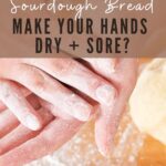 Can Making Sourdough Bread Make Hands Dry & Sore?