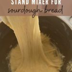 HOW TO USE STAND MIXER FOR SOURDOUGH BREAD