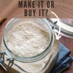 Is it better to make sourdough starter or buy it?