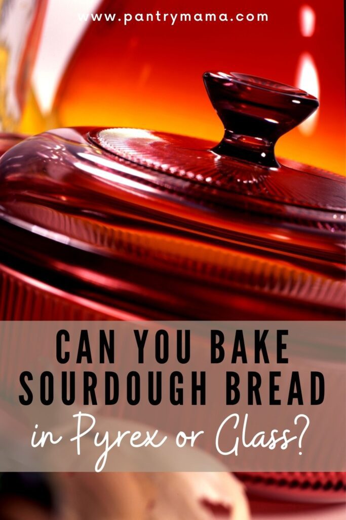 CAN YOU BAKE SOURDOUGH IN PYREX OR GLASS? PINTEREST IMAGE